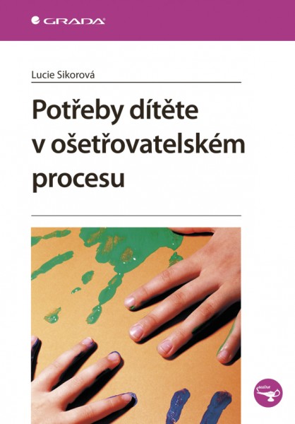 Potřeby dítěte v ošetřovatelském procesu Potřeby dítěte v ošetřovatelském procesu