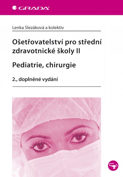 Ošetřovatelství pro střední zdravotnické školy II - Pediatrie, chirurgie Ošetřovatelství pro střední zdravotnické školy II - Pediatrie, chirurgie