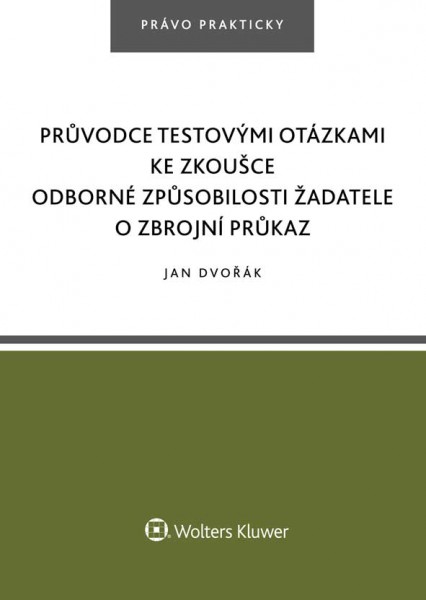 Průvodce testovými otázkami ke zkoušce odborné způsobilosti žadatele o zbrojní průkaz Průvodce testovými otázkami ke zkoušce odborné způsobilosti žadatele o zbrojní průkaz