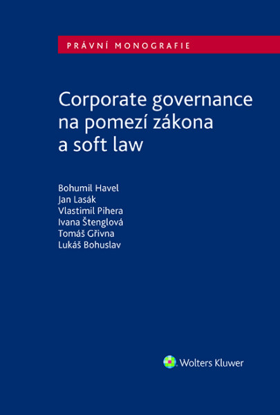 Corporate governance na pomezí zákona a soft law Corporate governance na pomezí zákona a soft law