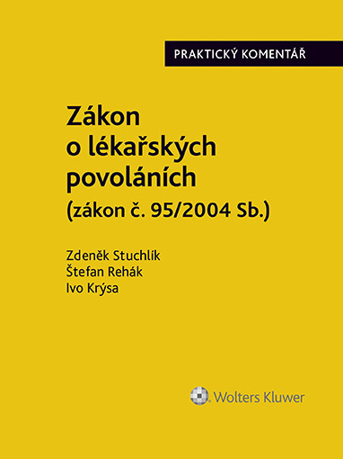 Zákon o lékařských povoláních (č. 95/2004 Sb.). Praktický komentář Zákon o lékařských povoláních (č. 95/2004 Sb.). Praktický komentář