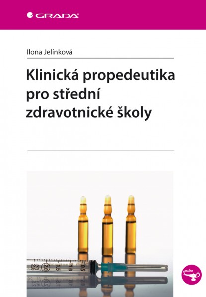 Klinická propedeutika pro střední zdravotnické školy Klinická propedeutika pro střední zdravotnické školy