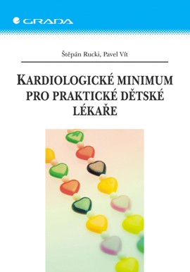 Kardiologické minimum pro praktické dětské lékaře Kardiologické minimum pro praktické dětské lékaře