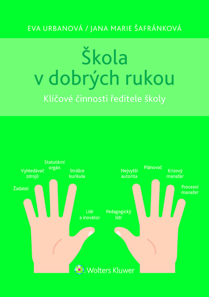 Škola v dobrých rukou - klíčové činnosti ředitele (nejen) střední školy Škola v dobrých rukou - klíčové činnosti ředitele (nejen) střední školy