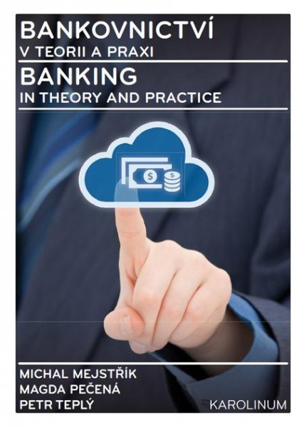 Bankovnictví v teorii a praxi / Banking in Theory and Practice Bankovnictví v teorii a praxi / Banking in Theory and Practice
