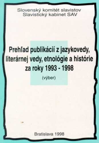 Prehľad publikácií z jazykovedy, literárnej vedy, etnológie a histórie za roky 1993 – 1998 (výber) Prehľad publikácií z jazykovedy, literárnej vedy, etnológie a histórie za roky 1993 – 1998 (výber)