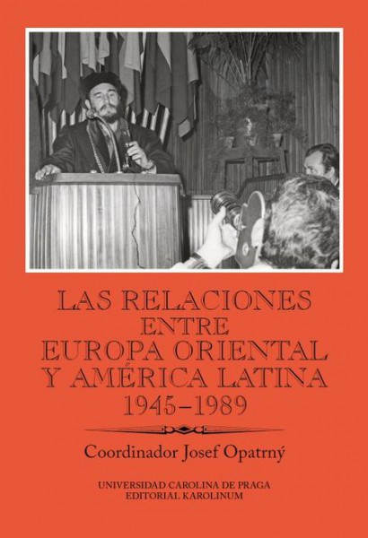 Las relaciones entre Europa Oriental y América Latina 1945–1989 Las relaciones entre Europa Oriental y América Latina 1945–1989