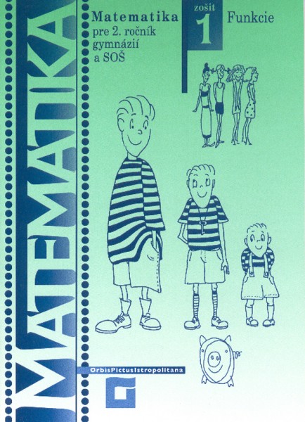 Matematika pre 2. ročník gymnázií a SOŠ: Zošit 1 - Funkcie Matematika pre 2. ročník gymnázií a SOŠ: Zošit 1 - Funkcie