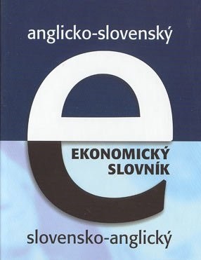 Anglicko-slovenský a slovensko-anglický ekonomický slovník Anglicko-slovenský a slovensko-anglický ekonomický slovník