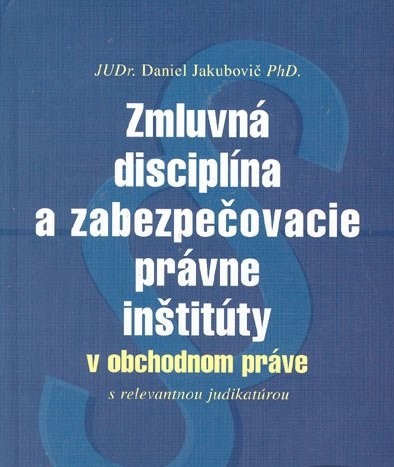 Zmluvná disciplína a zabezpečovacie právne inštitúty Zmluvná disciplína a zabezpečovacie právne inštitúty