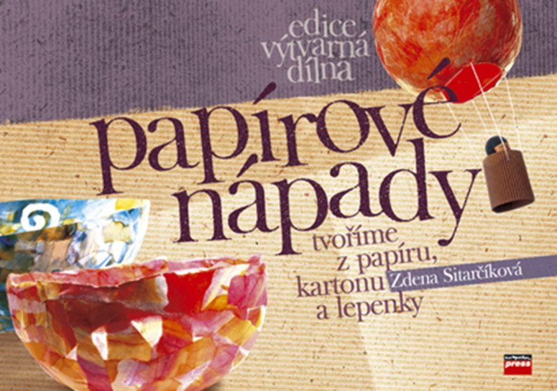 Papírové nápady - tvoříme z papíru, kartonu a lepenky Papírové nápady - tvoříme z papíru, kartonu a lepenky