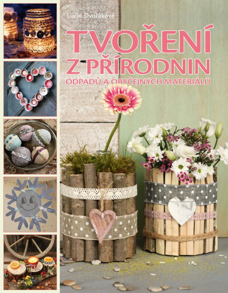 Tvoření z přírodnin, odpadu a obyčejných materiálů Tvoření z přírodnin, odpadu a obyčejných materiálů