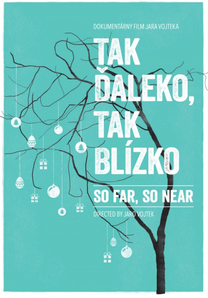 Tak ďaleko, tak blízko / So far, so near Tak ďaleko, tak blízko / So far, so near