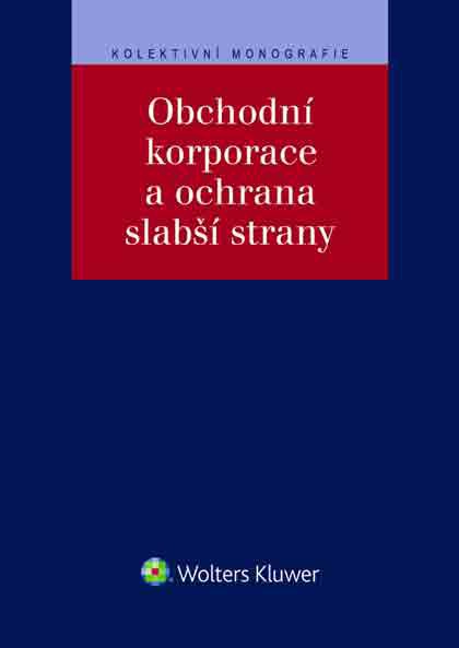 Obchodní korporace a ochrana slabší strany Obchodní korporace a ochrana slabší strany
