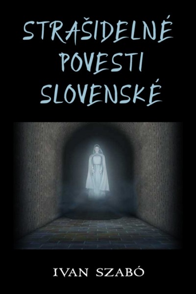 Strašidelné povesti slovenské Strašidelné povesti slovenské