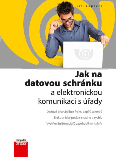 Jak na datovou schránku a elektronickou komunikaci s úřady Jak na datovou schránku a elektronickou komunikaci s úřady