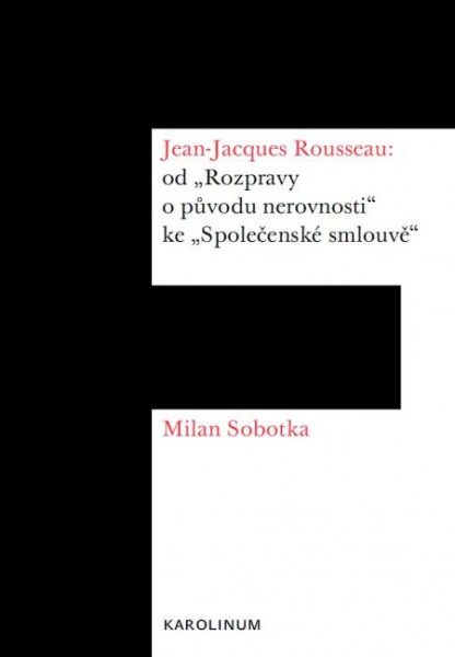 Jean-Jacques Rousseau: od „Rozpravy o původu nerovnosti“ ke „Společenské smlouvě“