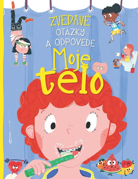 Zvedavé otázky a odpovede - Moje telo Zvedavé otázky a odpovede - Moje telo