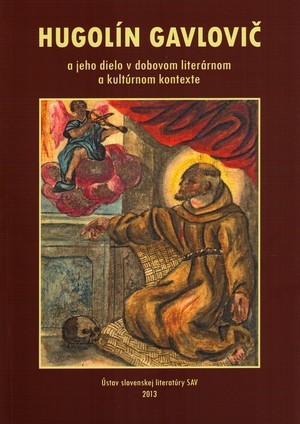 Hugolín Gavlovič a jeho dielo v dobovom literárnom a kultúrnom kontexte Hugolín Gavlovič a jeho dielo v dobovom literárnom a kultúrnom kontexte