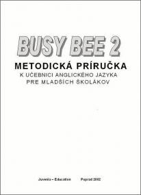 Busy Bee 2 Metodická príručka Busy Bee 2 Metodická príručka