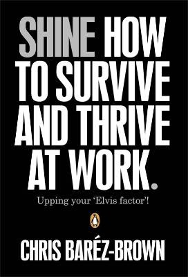 SHINE: How To Survive And Thrive At Work SHINE: How To Survive And Thrive At Work
