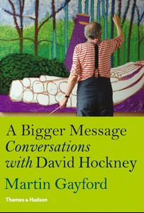A Bigger Message: Conversations with David Hockney A Bigger Message: Conversations with David Hockney