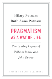 Pragmatism as a Way of Life - The Lasting Legacy of William James and John Dewey