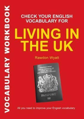 Check Your English Vocabulary for Living in the UK All You Need to Pass Your Exams Check Your English Vocabulary for Living in the UK All You Need to Pass Your Exams