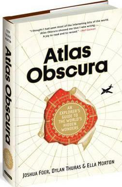 Atlas Obscura: An Explorer's Guide to the World's Most Unusual Places Atlas Obscura: An Explorer's Guide to the World's Most Unusual Places