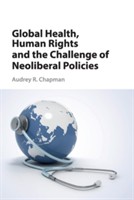 Global Health, Human Rights, and the Challenge of Neoliberal Policies Global Health, Human Rights, and the Challenge of Neoliberal Policies