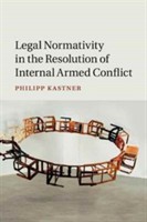 Legal Normativity in the Resolution of Internal Armed Conflict Legal Normativity in the Resolution of Internal Armed Conflict