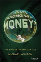 What?s Wrong with Money?: The Biggest Bubble of All