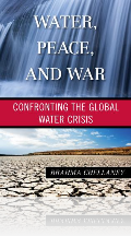 Water, Peace, and War: Confronting the Global Water Crisis