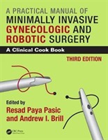 Practical Manual of Minimally Invasive Gynecologic and Robotic Surgery A Clinical Cook Book
