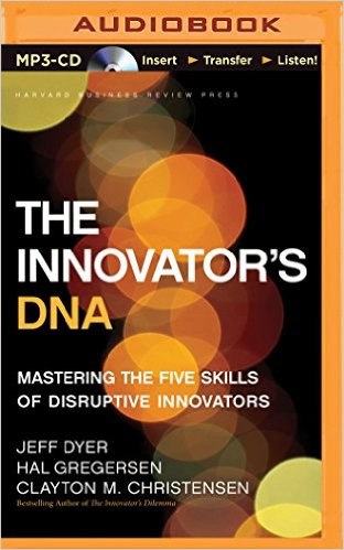 The Innovator's DNA: Mastering the Five Skills of Disruptive Innovators