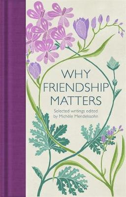Why Friendship Matters : Selected Writings Why Friendship Matters : Selected Writings