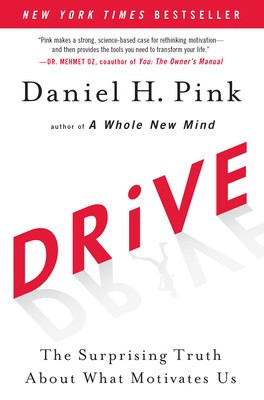 Drive: The Surprising Truth About What Motivates Us Drive: The Surprising Truth About What Motivates Us
