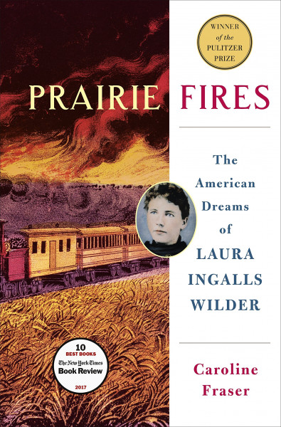 Prairie Fires The Life and Times of Laura Ingalls Wilder Prairie Fires The Life and Times of Laura Ingalls Wilder
