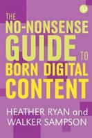 The No-Nonsense Guide to Born Digital Content The No-Nonsense Guide to Born Digital Content