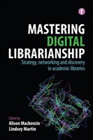 Mastering Digital Librarianship Strategy, Networking and Discovery in Academic Libraries