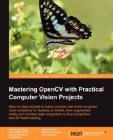 Mastering OpenCV with Practical Computer Vision Projects Mastering OpenCV with Practical Computer Vision Projects