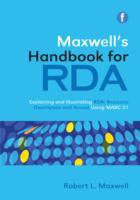 Maxwell's Handbook for RDA Explaining and illustrating RDA