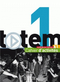 Totem 1: Cahier D'activités A1 Totem 1: Cahier D'activités A1