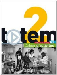 Totem 2: Cahier D´activités A2 Totem 2: Cahier D´activités A2