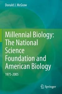 Millennial Biology: The National Science Foundation and American Biology, 1975-2005 Millennial Biology: The National Science Foundation and American Biology, 1975-2005