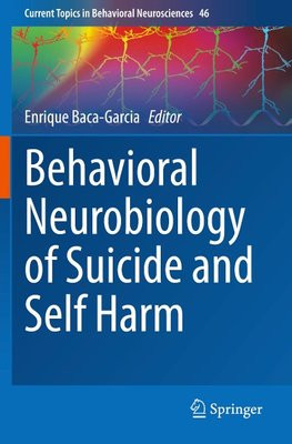Behavioral Neurobiology of Suicide and Self Harm Behavioral Neurobiology of Suicide and Self Harm