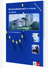 Wirtschaftsdeutsch für Anfänger, Grundstufe - Učebnice a pracovní sešit Wirtschaftsdeutsch für Anfänger, Grundstufe - Učebnice a pracovní sešit