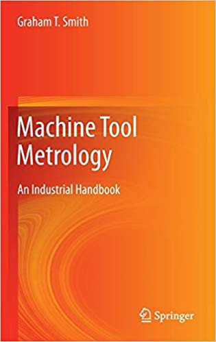 Machine Tool Metrology: An Industrial Handbook Machine Tool Metrology: An Industrial Handbook