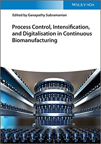 Process Control, Intensification, and Digitalisation in Continuous Biomanufacturing Process Control, Intensification, and Digitalisation in Continuous Biomanufacturing