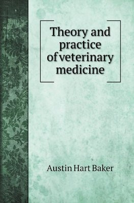 Theory and practice of veterinary medicine Theory and practice of veterinary medicine